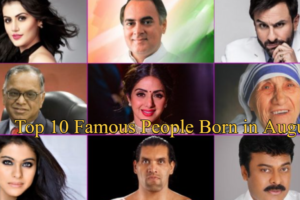 Top 10 Famous People Born in August