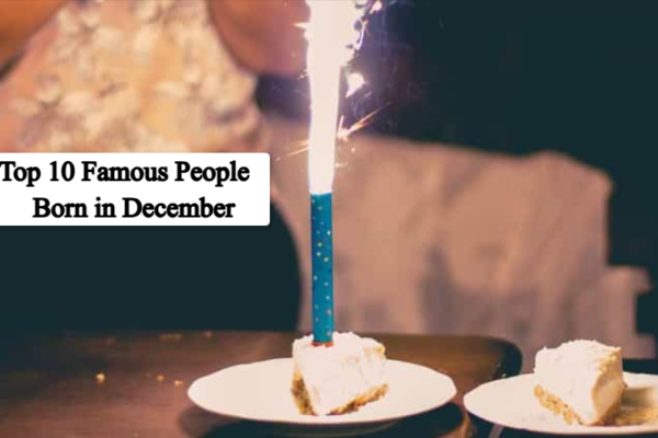 Top 10 Famous People Born in December