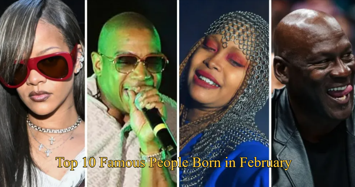 Top 10 Famous People Born in February
