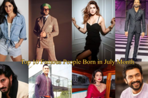 Top 10 Famous People Born in July Month