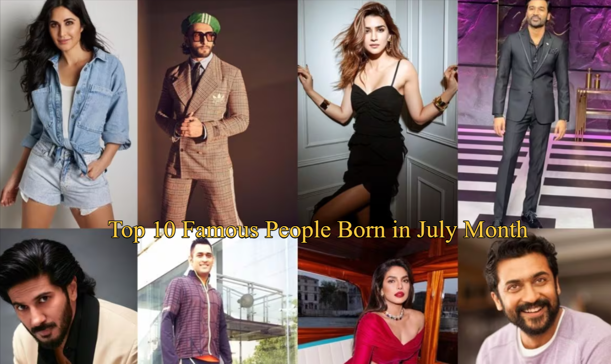 Top 10 Famous People Born in July Month