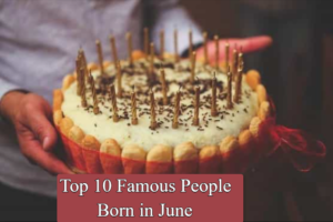 Top 10 Famous People Born in June