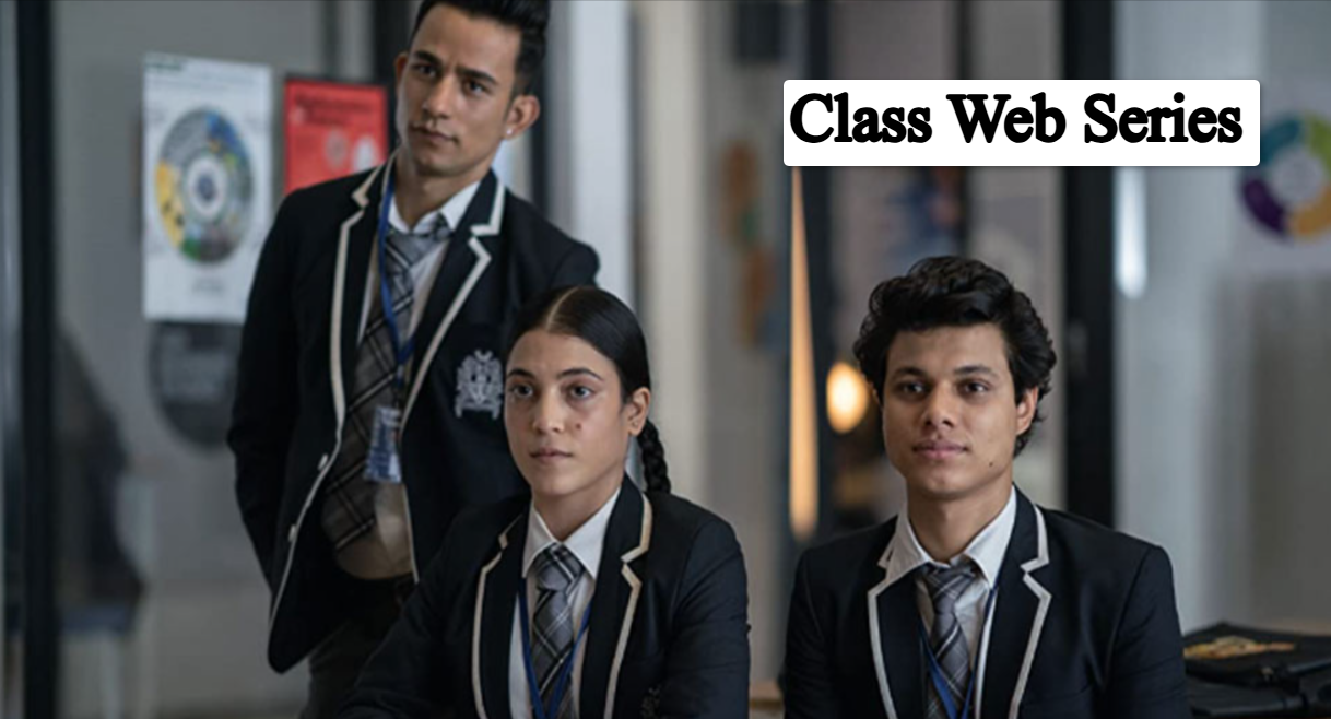 Class Web Series: Cast, Crew, Story and OTT Platform 