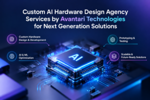 Custom AI Hardware Design Agency Services by Avantari Technologies for Next Generation Solutions