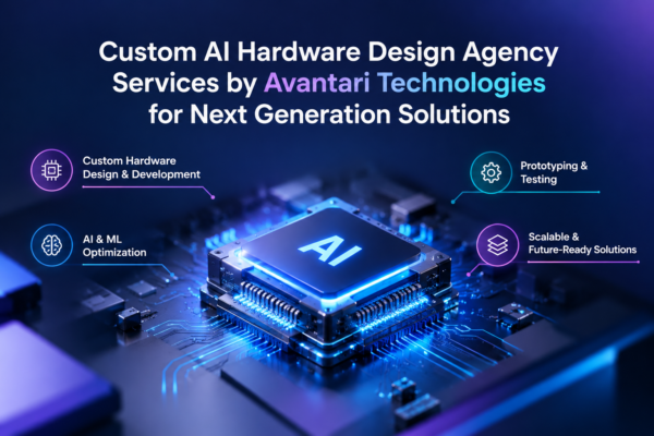 Custom AI Hardware Design Agency Services by Avantari Technologies for Next Generation Solutions